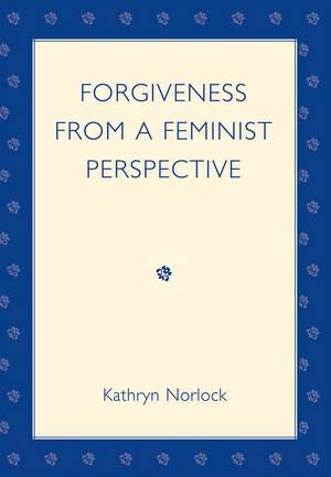 Forgiveness from a Feminist Perspective de Kathryn J. Norlock