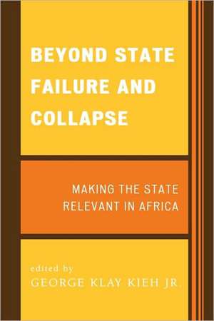 Beyond State Failure and Collapse de Dr. George KlayJr. Kieh