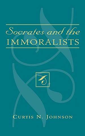 Socrates and the Immoralists de Curtis N. Johnson