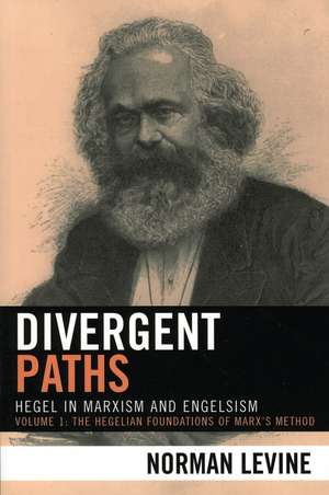 Divergent Paths: Hegel in Marxism and Engelsism de Norman Levine