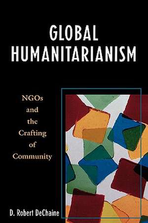 Global Humanitarianism de D. Robert DeChaine