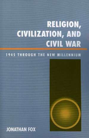 Religion, Civilization, and Civil War de Jonathan Fox