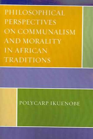 Philosophical Perspectives on Communalism and Morality in African Traditions de Polycarp Ikuenobe