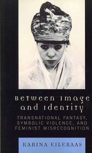 Between Image and Identity de Karina A. Eileraas