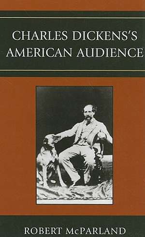 Charles Dickens's American Audience de Robert P. McParland