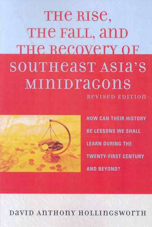 The Rise, the Fall, and the Recovery of Southeast Asia's Minidragons de David Hollingsworth