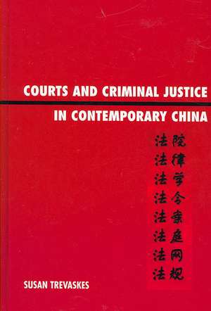 Courts and Criminal Justice in Contemporary China de Sue Trevaskes