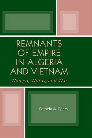 Remnants of Empire in Algeria and Vietnam de Pamela A. Pears