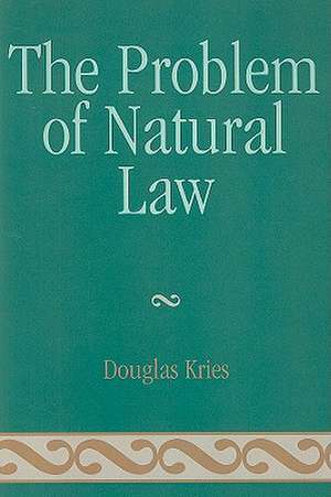 The Problem of Natural Law de Douglas Kries