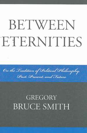 Between Eternities de Gregory B. Smith