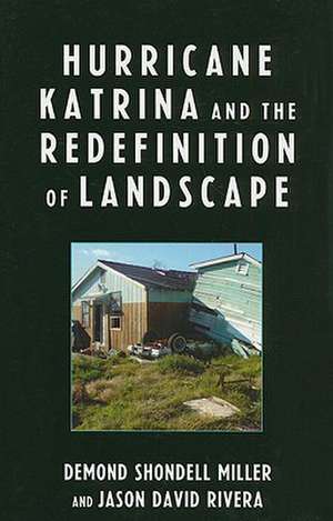 Hurricane Katrina and the Redefinition of Landscape de Demond Shondell Miller