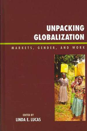 Unpacking Globalization de Linda E. Lucas