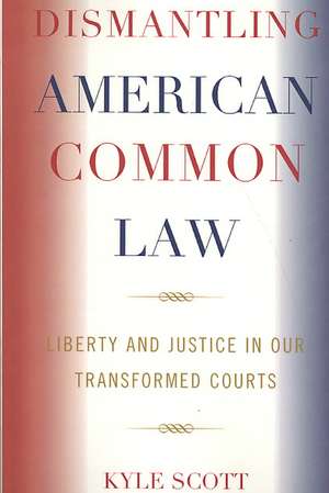 Dismantling American Common Law de Kyle Scott