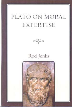 Plato on Moral Expertise de Rod Jenks