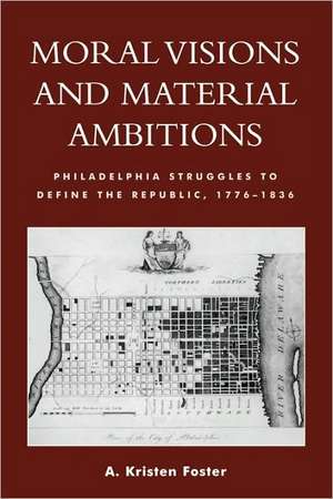 Moral Visions and Material Ambitions de Kristen A. Foster