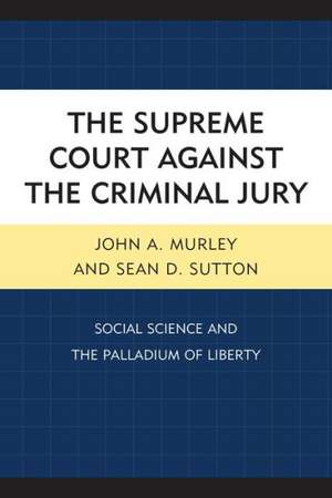 The Supreme Court Against the Criminal Jury de John A. Murley