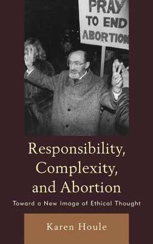 Responsibility, Complexity, and Abortion de Karen L. F. Houle