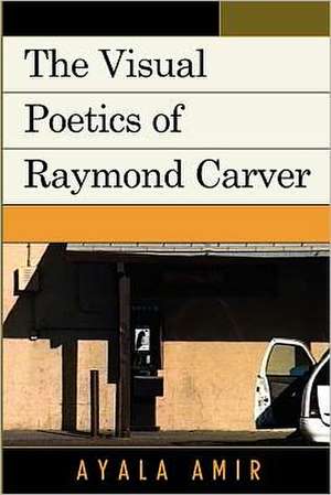 The Visual Poetics of Raymond Carver de Ayala Amir