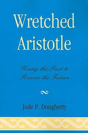 Wretched Aristotle de Jude P. Dougherty