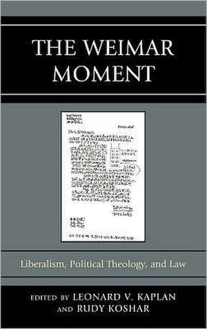 The Weimar Moment: Liberalism, Political Theology, and Law de Leonard V. Kaplan