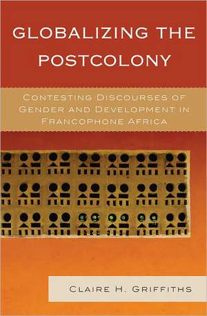 Globalizing the Postcolony de Claire H. Griffiths