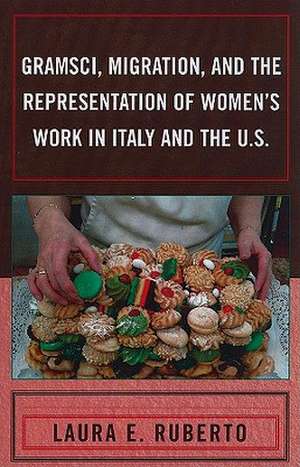 Gramsci, Migration, and the Representation of Women's Work in Italy and the U.S. de Laura E. Ruberto