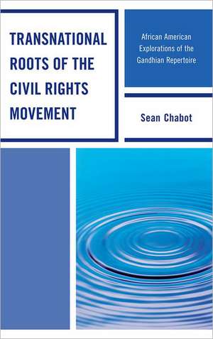 Transnational Roots of the Civil Rights Movement de Sean Chabot