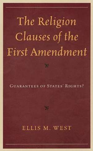 The Religion Clauses of the First Amendment de Ellis M. West