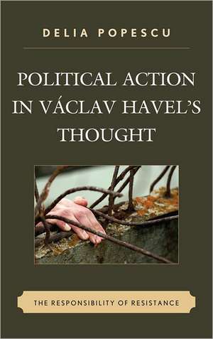 Political Action in Vaclav Havel's Thought de Delia Popescu