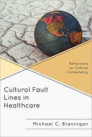 Cultural Fault Lines in Healthcare de Michael C. Brannigan