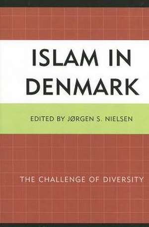 Islam in Denmark: The Challenge of Diversity de Jorgen Nielsen