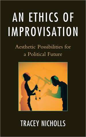 An Ethics of Improvisation de Tracey Nicholls