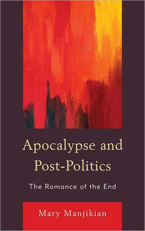 Apocalypse and Post-Politics de Mary Manjikian