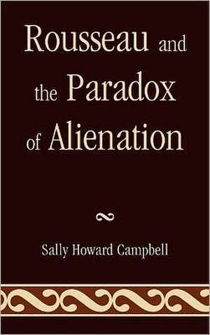 Rousseau and the Paradox of Alienation de Sally Howard Campbell