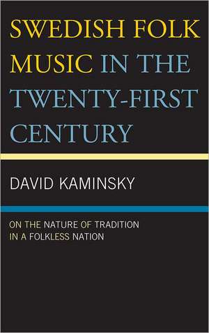 Swedish Folk Music in the Twenty-First Century de David Kaminsky