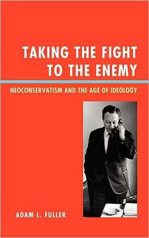 Taking the Fight to the Enemy de Adam L. Fuller