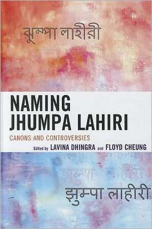 Naming Jhumpa Lahiri: Canons and Controversies de Lavina Dhingra