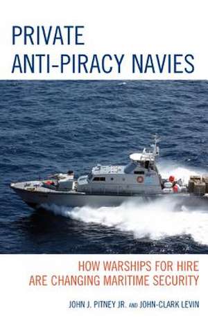 Private Anti-Piracy Navies de John J.Jr. Pitney