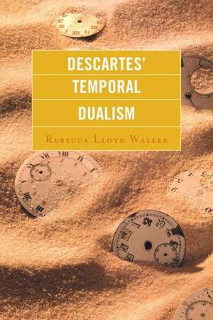 Descartes' Temporal Dualism de Rebecca Lloyd Waller