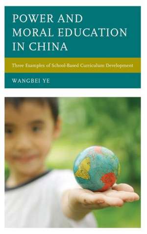 Power and Moral Education in China de Wangbei Ye