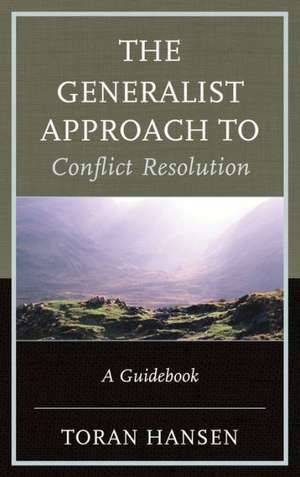 The Generalist Approach to Conflict Resolution de Toran Hansen