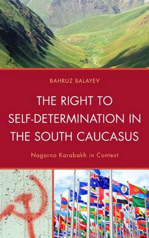 The Right to Self-Determination in the South Caucasus de Bahruz Balayev