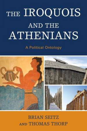 The Iroquois and the Athenians de Brian Seitz