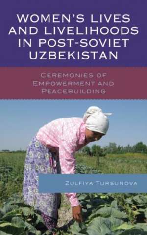 Women's Lives and Livelihoods in Post-Soviet Uzbekistan de Zulfiya Tursunova