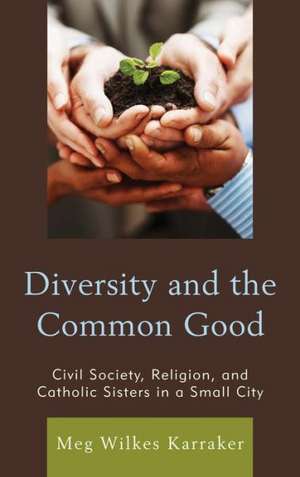 Diversity and the Common Good de Meg Wilkes Karraker