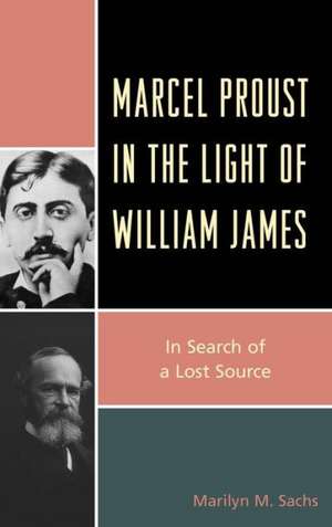 Marcel Proust in the Light of William James de Marilyn M. Sachs