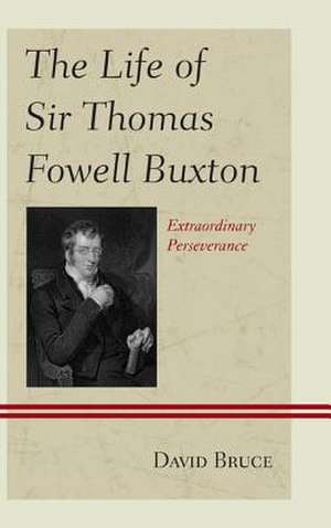 The Life of Sir Thomas Fowell Buxton de David Bruce