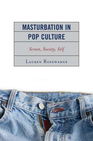 Masturbation in Pop Culture de Lauren Rosewarne