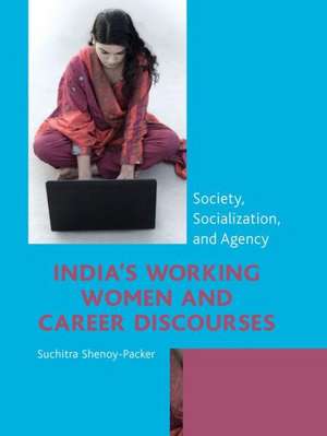 India's Working Women and Career Discourses de Suchitra Shenoy-Packer