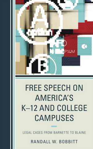 Free Speech on America's K 12 and College Campuses: Legal Cases from Barnette to Blaine de Randy Bobbitt